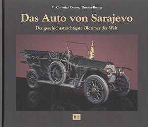 Image du vendeur pour Das Auto von Sarajevo : der geschichtstrchtigste Oldtimer der Welt. [In Zusammenarbeit mit dem Heeresgeschichtlichen Museum Wien entstanden] mis en vente par Versandantiquariat Nussbaum