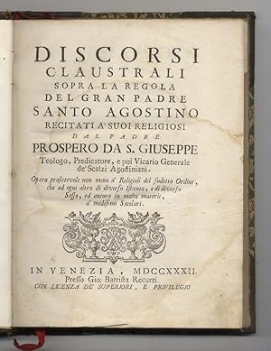 Imagen del vendedor de Discorsi claustrali sopra la regola del gran padre Santo Agostino recitati a' suoi religiosi dal padre Prospero da S. Giuseppe [.]. a la venta por Libreria Oreste Gozzini snc