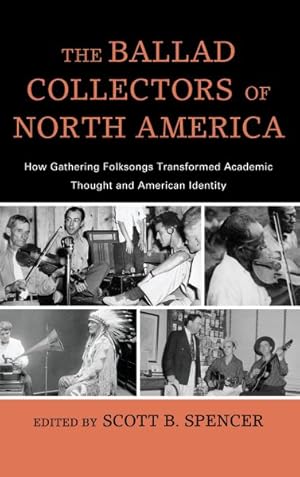 Immagine del venditore per Ballad Collectors of North America : How Gathering Folksongs Transformed Academic Thought and American Identity venduto da GreatBookPrices