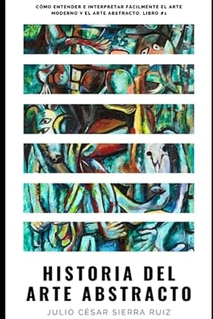 Seller image for Historia del arte abstracto: Cmo entender e interpretar fcilmente el arte moderno y el arte abstracto. Libro #1 -Language: spanish for sale by GreatBookPrices