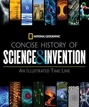 Imagen del vendedor de National Geographic Concise History of Science & Invention : An Illustrated Time Line a la venta por GreatBookPrices