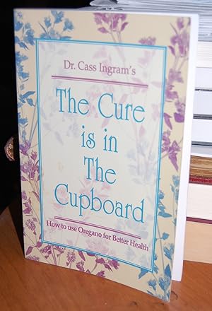 Immagine del venditore per The Cure is in the Cupboard: How to Use Oregano for Better Health. venduto da Dark Parks Books & Collectibles