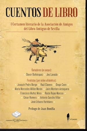 Imagen del vendedor de CUENTOS DE LIBRO. I CERTAMEN LITERARIO DE LA ASOCIACIN DE AMIGOS DEL LIBRO ANTIGUO SEVILLA. Prlogo de Juan Bonilla a la venta por ALEJANDRIA SEVILLA