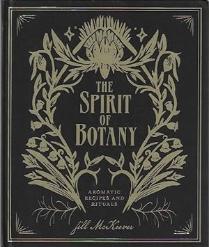 The Spirit of Botany: Aromatic Recipes and Rituals SIGNED
