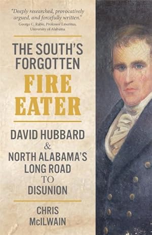 Seller image for South's Forgotten Fire-Eater : David Hubbard and North Alabama's Long Road to Disunion for sale by GreatBookPricesUK
