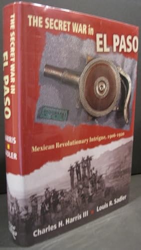 Bild des Verkufers fr The Secret War in El Paso, Mexican Revolutionary Intrigue, 1906-1920 zum Verkauf von K & B Books