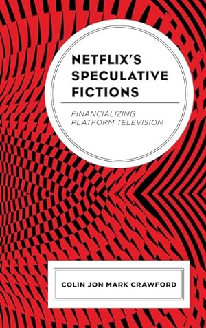 Bild des Verkufers fr Netflix?s Speculative Fictions : Financializing Platform Television zum Verkauf von GreatBookPrices