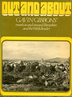 Seller image for Out and About ; Gavin Gibbons' travels in and around Shrsopshire and the Welsh Border for sale by Pendleburys - the bookshop in the hills