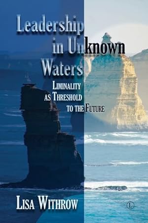Seller image for Leadership in Unknown Waters : Liminality As Threshold to the Future for sale by GreatBookPrices