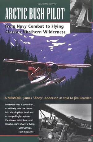 Seller image for Arctic Bush Pilot: From Navy Combat to Flying Alaska's Northern Wilderness- A Memoir by James \Andy\ Anderson, Jim Rearden [Paperback ] for sale by booksXpress