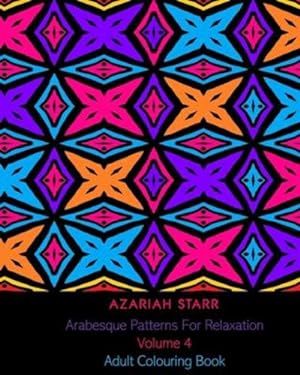 Image du vendeur pour Arabesque Patterns For Relaxation Volume 4: Adult Colouring Book by Starr, Azariah [Paperback ] mis en vente par booksXpress