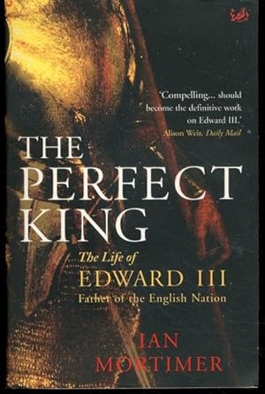 Imagen del vendedor de The Perfect King: The Life of Edward III, Father of the English Nation a la venta por Lavendier Books