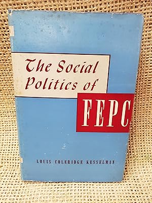 Imagen del vendedor de The Social Politics of FEPC: A Study in Reform Pressure Movements a la venta por Barberry Lane Booksellers