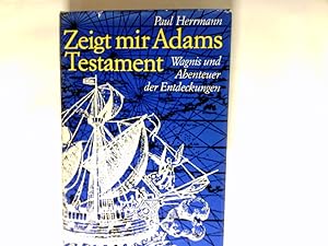 Bild des Verkufers fr Zeigt mir Adams Testament : Wagnis u. Abenteuer d. Entdeckungen. zum Verkauf von Antiquariat Buchhandel Daniel Viertel