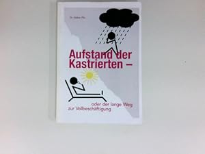 Bild des Verkufers fr Aufstand der Kastrierten - oder der lange Weg zur Vollbeschftigung. zum Verkauf von Antiquariat Buchhandel Daniel Viertel