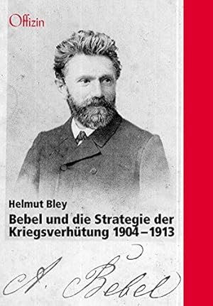 Immagine del venditore per Bebel und die Strategie der Kriegsverhtung 1904 - 1913 : eine Studie ber Bebels Geheimkontakte mit der britischen Regierung und Edition der Dokumente. venduto da nika-books, art & crafts GbR