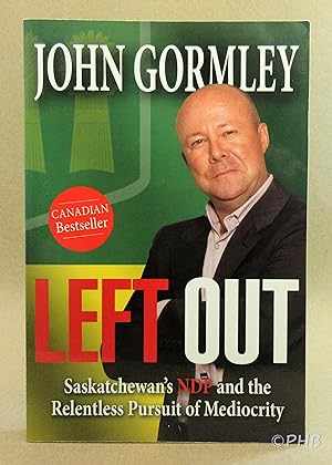 Left Out: Saskatchewan's NDP And The Relentless Pursuit Of Mediocrity