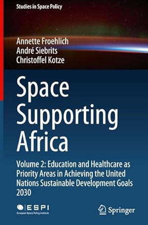 Bild des Verkufers fr Space Supporting Africa : Volume 2: Education and Healthcare as Priority Areas in Achieving the United Nations Sustainable Development Goals 2030 zum Verkauf von AHA-BUCH GmbH