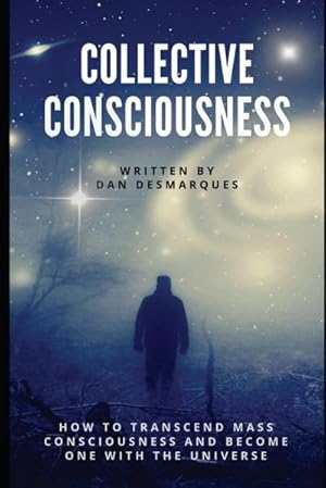 Seller image for Collective Consciousness : How to Transcend Mass Consciousness and Become One With the Universe for sale by AHA-BUCH GmbH