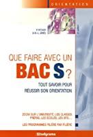 Image du vendeur pour Que Faire Avec Un Bac S ? : Tout Savoir Pour Russir Son Orientation mis en vente par RECYCLIVRE