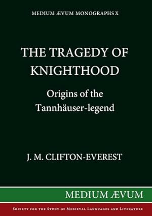 Seller image for The Tragedy of Knighthood : Origins of the Tannhuser-legend for sale by AHA-BUCH GmbH