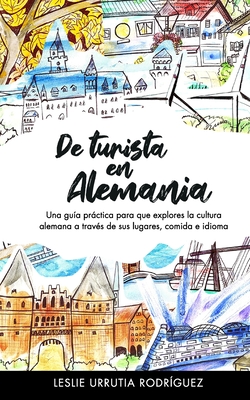 Imagen del vendedor de De turista en Alemania: Una gu�a pr�ctica para que explores la cultura alemana a trav�s de sus lugares, comida e idioma (Paperback or Softback) a la venta por BargainBookStores