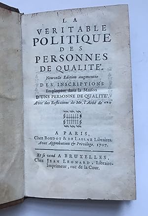 La Veritable Politique des Personnes de Qualite. Nouvelle Edition augmentee des inscriptions empl...