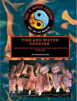 Seller image for Fire and Water Cooking: The Fusion of Smoking, Grilling, and Sous Vide Cooking (Hardback or Cased Book) for sale by BargainBookStores