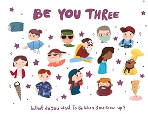 Seller image for Be You Three - what do I want to be when you grow up kids book.: What do I want to be when I grow up? (Paperback or Softback) for sale by BargainBookStores