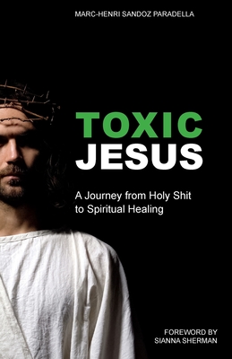 Seller image for Toxic Jesus: A Journey from Holy Shit to Spiritual Healing (Paperback or Softback) for sale by BargainBookStores