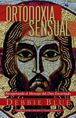 Immagine del venditore per Ortodoxia Sensual: Recuperando el Mensaje del Dios Encarnado (Paperback or Softback) venduto da BargainBookStores
