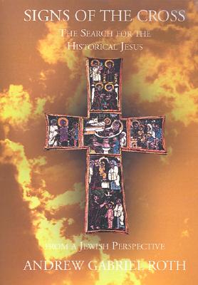 Bild des Verkufers fr Signs of the Cross: The Search for the Historical Jesus: From a Jewish Perspective and the Recovery of the True Origin of the New Testament (Hardback or Cased Book) zum Verkauf von BargainBookStores