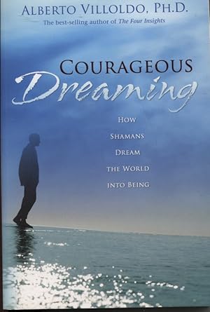 COURAGEOUS DREAMING How Shamans Dream the World into Being