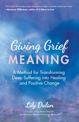 Seller image for Giving Grief Meaning: A Method for Transforming Deep Suffering Into Healing and Positive Change (Grief and Loss, Spiritual Healing) (Paperback or Softback) for sale by BargainBookStores