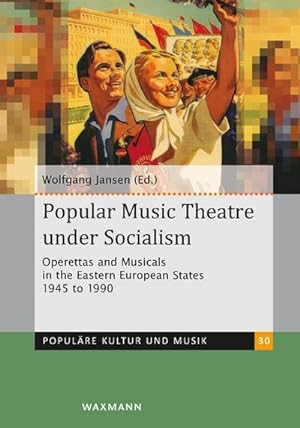 Bild des Verkufers fr Popular Music Theatre under Socialism : Operettas and Musicals in the Eastern European States 1945 to 1990 zum Verkauf von AHA-BUCH GmbH
