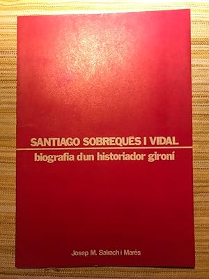 Imagen del vendedor de Santiago Sobrequs i Vidal. Biografia d'un historiador giron a la venta por Campbell Llibres
