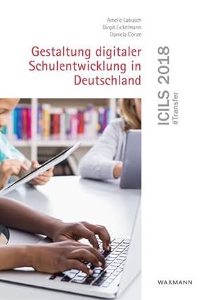 Bild des Verkufers fr ICILS 2018 #Transfer : Gestaltung digitaler Schulentwicklung in Deutschland zum Verkauf von AHA-BUCH GmbH