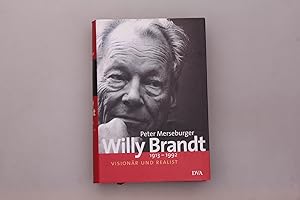 WILLY BRANDT. 1913 - 1992; Visionär und Realist