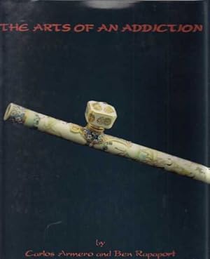 Imagen del vendedor de The Arts of an Addiction: Quing Dynasty Opium Pipes and Accessories a la venta por Archer's Used and Rare Books, Inc.