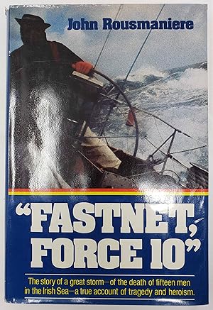 Seller image for Fastnet, Force 10" - The story of a great storm - of the death of fifteen men in the Irish Sea - a true account of tragedy and heroism for sale by Barberry Lane Booksellers