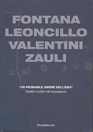 Seller image for FONTANA LEONCILLO VALENTINI ZAULI "Un probabile umore dell'idea" Quattro scultori del dopoguerra. for sale by MULTI BOOK