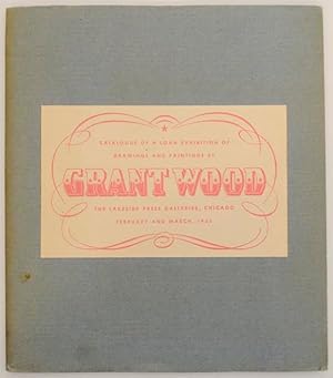 Seller image for Catalogue of a Loan Exhibition of Drawings and Paintings by Grant Wood with an Evaluation of the Artist and His Work for sale by Jeff Hirsch Books, ABAA