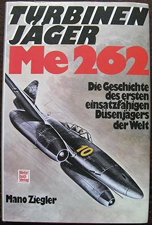 Turbinenjäger Me 262. Die Geschichte des ersten einsatzfähigen Düsemjägers der Welt