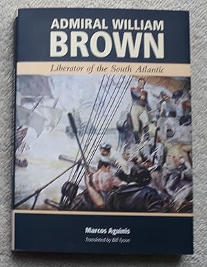 Admiral William Brown - Liberator of the South Atlantic
