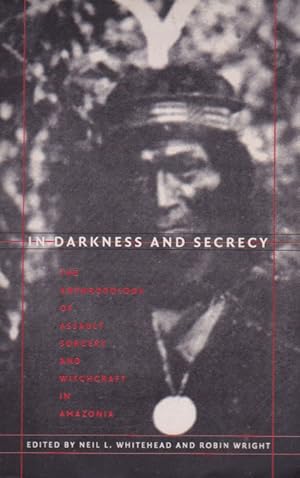 Seller image for In Darkness And Secrecy, The Anthology of Assault Sorcery and Witchcraft in Amazonia for sale by Heights Catalogues, Books, Comics