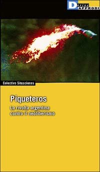 Seller image for Piqueteros La rivolta argentina contro il neoliberismo for sale by Di Mano in Mano Soc. Coop