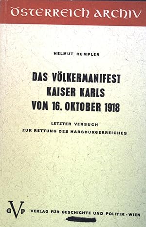 Bild des Verkufers fr Das Vlkermanifest Kaiser Karls vom 16. Oktober 1918: Letzter Versuch zur Rettung des Habsburgerreiches. sterreich Archiv zum Verkauf von books4less (Versandantiquariat Petra Gros GmbH & Co. KG)