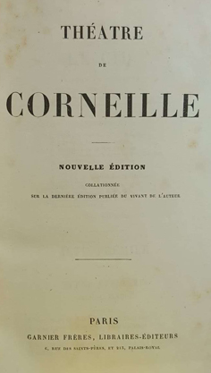 Théatre de Corneille. Nouvelle Édition, collationnée sur la dernière édition publiée du vivant de...