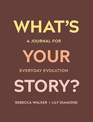 Seller image for What's Your Story?: A Journal for Everyday Evolution by Walker, Rebecca, Diamond, Lily [Paperback ] for sale by booksXpress