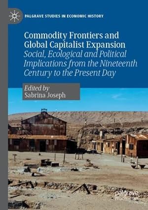 Immagine del venditore per Commodity Frontiers and Global Capitalist Expansion: Social, Ecological and Political Implications from the Nineteenth Century to the Present Day (Palgrave Studies in Economic History) [Paperback ] venduto da booksXpress
